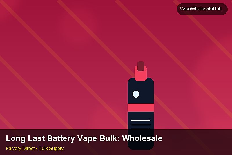 Long Last Battery Vape Bulk — Long Last Battery Vape Bulk: Wholesale Price | 2026 Edition photo 1
