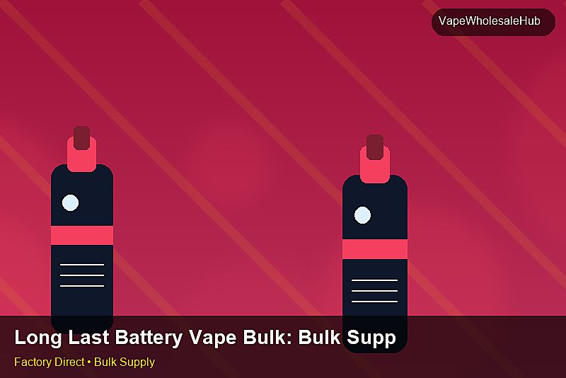 Long Last Battery Vape Bulk — Long Last Battery Vape Bulk: Bulk Supplier Guide | 2026 Edition photo 2