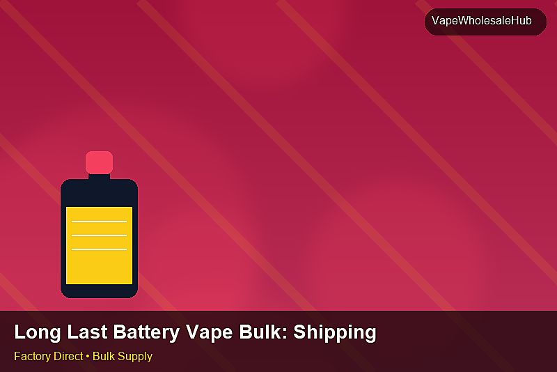 Long Last Battery Vape Bulk — Long Last Battery Vape Bulk: Shipping & Logistics | 2026 Edition photo 2