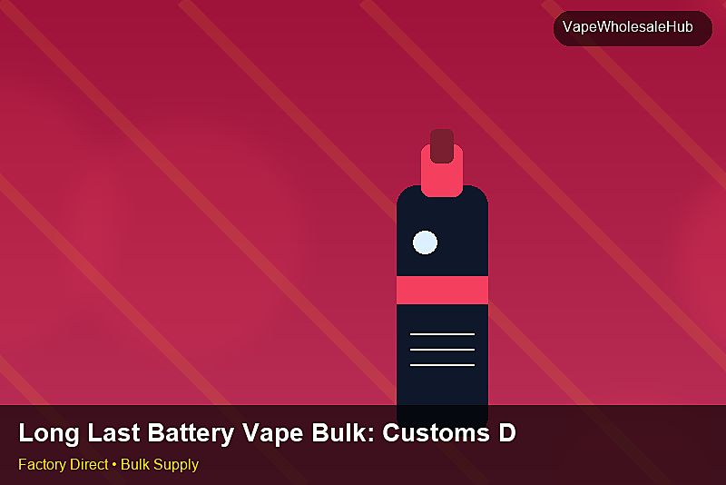Long Last Battery Vape Bulk โ Long Last Battery Vape Bulk: Customs Documentation | 2026 Edition photo 2