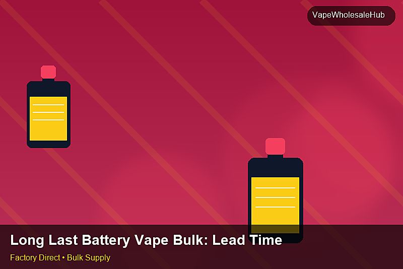 Long Last Battery Vape Bulk — Long Last Battery Vape Bulk: Lead Time & MOQ | 2026 Edition photo 2