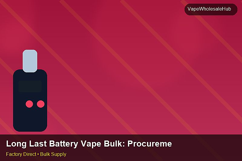 Long Last Battery Vape Bulk โ Long Last Battery Vape Bulk: Procurement Strategy | 2026 Edition photo 2