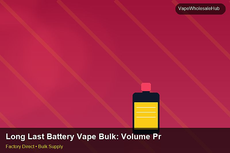 Long Last Battery Vape Bulk — Long Last Battery Vape Bulk: Volume Pricing Tiers | 2026 Edition photo 2