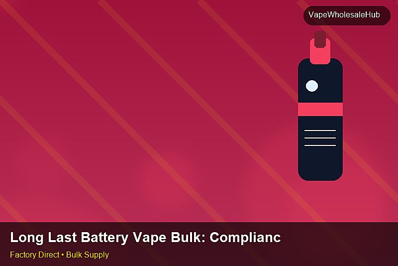 Long Last Battery Vape Bulk โ Long Last Battery Vape Bulk: Compliance Standards | 2026 Edition photo 2